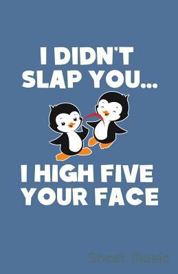 I Didn't Slap You I High Five Your Face Sheet M... 1090369182 Book Cover