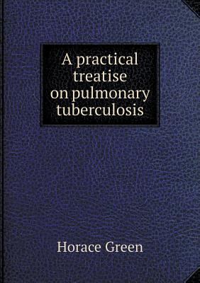 A practical treatise on pulmonary tuberculosis 5519140731 Book Cover