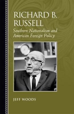 Richard B. Russell: Southern Nationalism and Am... 0742544974 Book Cover