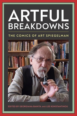 Artful Breakdowns: The Comics of Art Spiegelman 1496837509 Book Cover