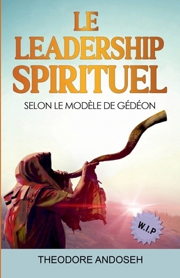 Le Leadership Spirituel Selon le modèle de Gédéon [French] B0C6NPM1W8 Book Cover