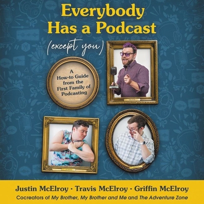 Everybody Has a Podcast (Except You): A How-To ... 1799947858 Book Cover