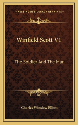 Winfield Scott V1: The Soldier and the Man 1164513656 Book Cover