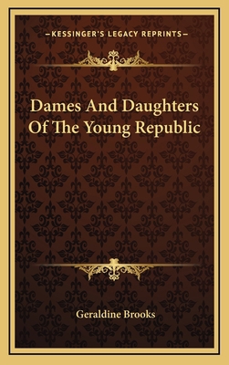 Dames and Daughters of the Young Republic 1163564761 Book Cover