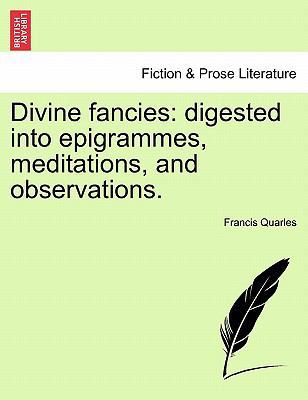 Divine Fancies: Digested Into Epigrammes, Medit... 1241248435 Book Cover