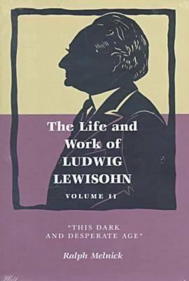 The Life and Work of Ludwig Lewisohn: Volume II... 0814327656 Book Cover