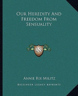 Our Heredity And Freedom From Sensuality 1162834234 Book Cover