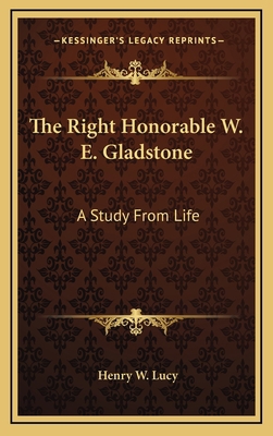 The Right Honorable W. E. Gladstone: A Study fr... 1163380628 Book Cover