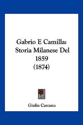 Gabrio E Camilla: Storia Milanese Del 1859 (1874) [Italian] 1161175156 Book Cover
