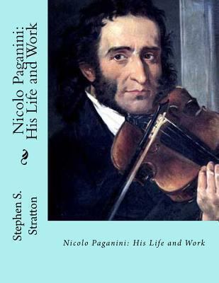 Nicolo Paganini: His Life and Work 1490541616 Book Cover