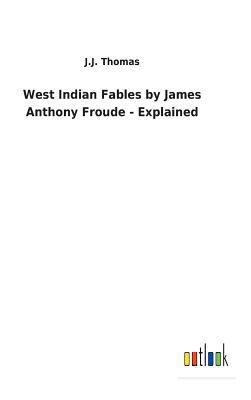 West Indian Fables by James Anthony Froude - Ex... 3732629309 Book Cover