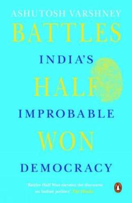 Battles Half Won: India's Improbable Democracy 0143423517 Book Cover