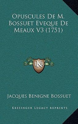 Opuscules De M. Bossuet Eveque De Meaux V3 (1751) [French] 1166261743 Book Cover