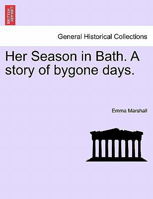 Her Season in Bath. a Story of Bygone Days. 1241399115 Book Cover