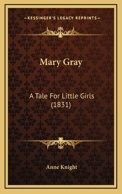 Mary Gray: A Tale for Little Girls (1831) 1164234684 Book Cover