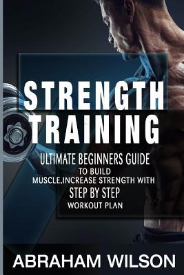 Strength Training: Ultimate Beginners Guide To ... 1981499954 Book Cover