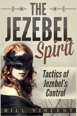 The Jezebel Spirit: Tactics of Jezebel's Control 1794797513 Book Cover