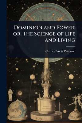 Dominion and Power; or, The Science of Life and... 1023635348 Book Cover