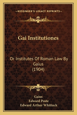 Gai Institutiones: Or Institutes Of Roman Law B... 1164956523 Book Cover