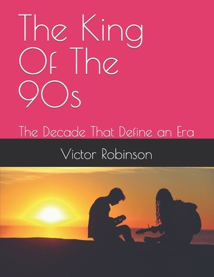 The King Of The 90s: The Decade That Define an Era B09P4K4PHT Book Cover