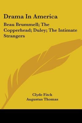 Drama In America: Beau Brummell; The Copperhead... 0548405700 Book Cover