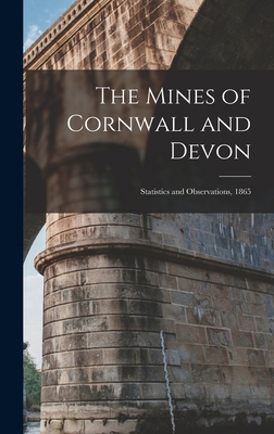 The Mines of Cornwall and Devon: Statistics and... 1019011009 Book Cover