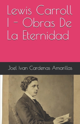 Lewis Carroll I - Obras De La Eternidad [Spanish] 1652121293 Book Cover
