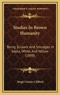 Studies In Brown Humanity: Being Scrawls And Sm... 1165203014 Book Cover