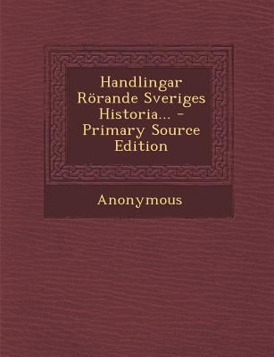 Handlingar Rörande Sveriges Historia... [Swedish] 1289580073 Book Cover