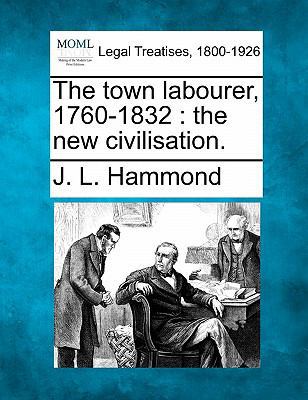 The Town Labourer, 1760-1832: The New Civilisat... 1240066996 Book Cover