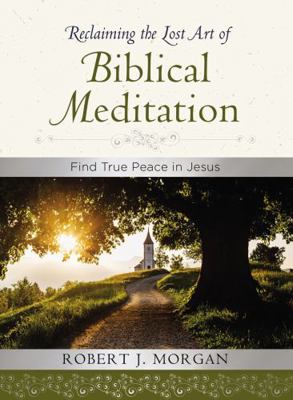 Reclaiming the Lost Art of Biblical Meditation:... 0718083377 Book Cover