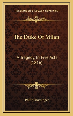 The Duke Of Milan: A Tragedy, In Five Acts (1816) 1168896606 Book Cover