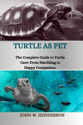 Turtle as Pet: The Complete Guide to Turtle Car... B0CVTMM6BR Book Cover