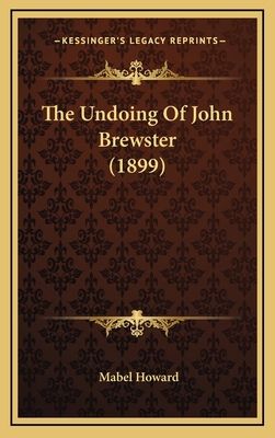 The Undoing Of John Brewster (1899) 1165730561 Book Cover