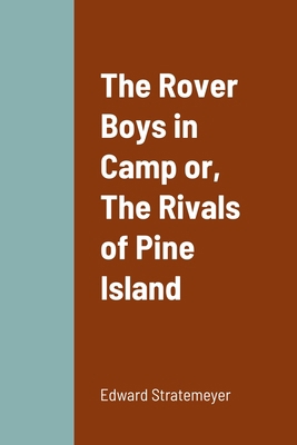 The Rover Boys in Camp or, The Rivals of Pine I... 1387678868 Book Cover