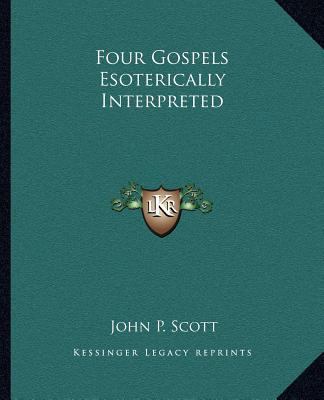 Four Gospels Esoterically Interpreted 1162567236 Book Cover
