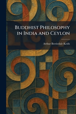 Buddhist Philosophy in India and Ceylon 1025324773 Book Cover