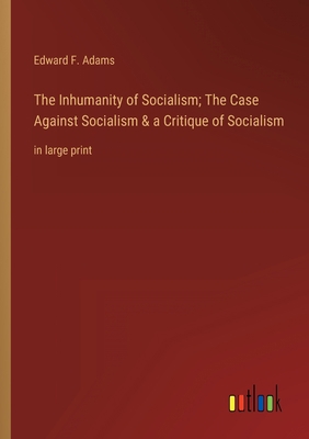 The Inhumanity of Socialism; The Case Against S... 3368343947 Book Cover