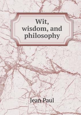 Wit, Wisdom, and Philosophy 5518652658 Book Cover
