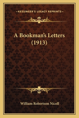 A Bookman's Letters (1913) 1166484521 Book Cover