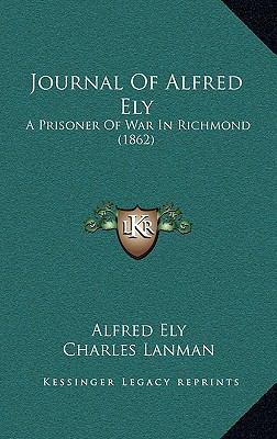 Journal of Alfred Ely: A Prisoner of War in Ric... 1165039885 Book Cover