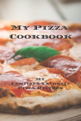 My Pizza Cookbook - My Families Favorite Pizza ... 1679036696 Book Cover