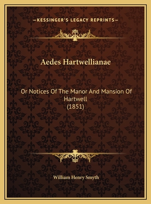 Aedes Hartwellianae: Or Notices Of The Manor An... 1169791883 Book Cover