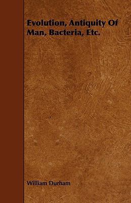 Evolution, Antiquity of Man, Bacteria, Etc. 1444628550 Book Cover