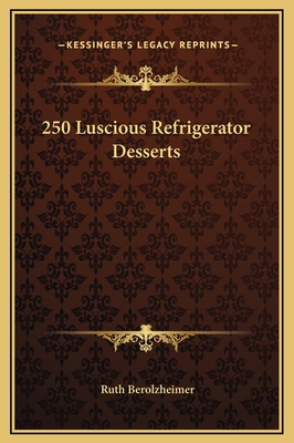 250 Luscious Refrigerator Desserts 1169208231 Book Cover