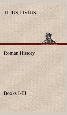 Roman History, Books I-III 3849182215 Book Cover