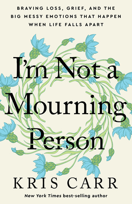 I'm Not a Mourning Person: Braving Loss, Grief,... 1401970060 Book Cover