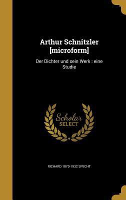 Arthur Schnitzler [microform]: Der Dichter und ... [German] 1360013520 Book Cover