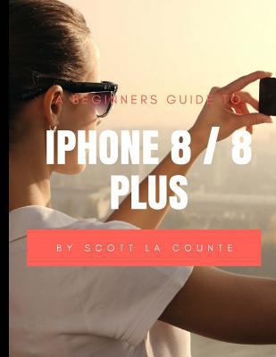 A Beginners Guide to iPhone 8 / 8 Plus: (For iP... 1977601480 Book Cover