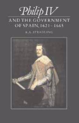 Philip IV and the Government of Spain, 1621–1665 0521323339 Book Cover